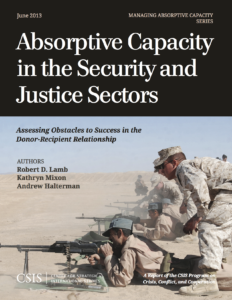 Absorptive Capacity in the Security and Justice Sectors: Assessing Obstacles to Success in the Donor-Recipient Relationship (with Kathryn Mixon and Andrew Halterman), CSIS Report